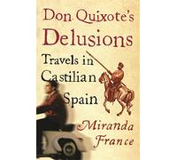 Don Quixote's Delusions: Travels in Castilian Spain