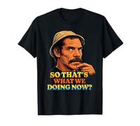 Don Ramon So Thats What We Doing Now? T-Shirt