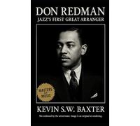 Don Redman: Jazz’s First Great Arranger: The Life and Legacy of the Architect Who Taught Swing to Think (Masters of Jazz)