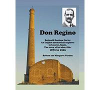 Don Regino: Reginald Bonham Carter. An English mechanical engineer in Linares, Spain. The story of his short life 1872 to 1906