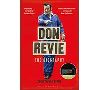 Don Revie: The Biography: Shortlisted for THE SUNDAY TIMES Sports Book Awards 2022