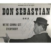 Don Sebastian Sez We're Gonna Get Everybody: Fun & Foolishness for Happy Adults Only