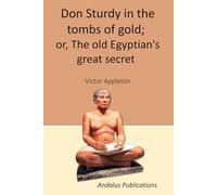 Don Sturdy in the tombs of gold: or, The old Egyptian's great secret