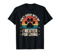 Don’t Argue with Me I Neuter for a Living, Veterinarian Tech T-Shirt