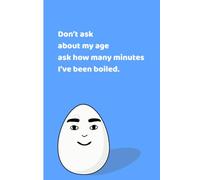 Don’t ask about my age ask how many minutes I’ve been boiled: Funny gift notebook journal for friends and family