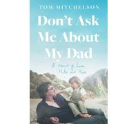 Don’t Ask Me About My Dad: A Memoir of Love, Hate and Hope