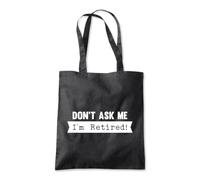Don’t ask me I'm Retired Tote Shopping Bag 10 Litres Capacity 42 x 38cm