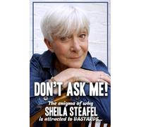 Don't Ask Me: The Enigma of why Sheila steafel is attracted to Bastards!