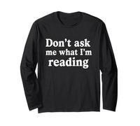 Don’t Ask Me What I’m Reading Funny Sarcastic Book Lover Long Sleeve T-Shirt