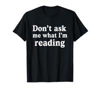 Don’t Ask Me What I’m Reading Funny Sarcastic Book Lover T-Shirt