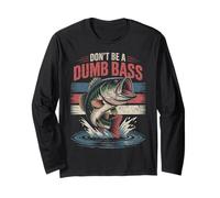 Don’t Be A Dumb Bass Funny Fishing Humor Gifts for Fisherman Long Sleeve T-Shirt