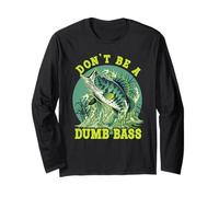 Don’t Be a Dumb Bass Long Sleeve T-Shirt