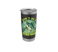 Don’t Be a Dumb Bass Stainless Steel Insulated Tumbler