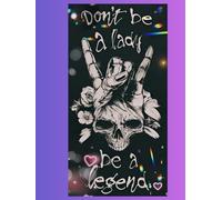 Don’t Be a Lady, Be a Legend: Badass Skull Hand Signal Notebook | 470 pages | skeleton hands on pages