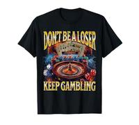 Don’t Be a Loser Keep Gambling Funny Meme Bootleg T-Shirt