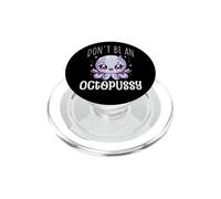 Don’t Be an Octopussy Funny Octopus Quote PopSockets PopGrip for MagSafe