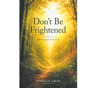 Don’t Be Frightened: A Journey from Fear to Love