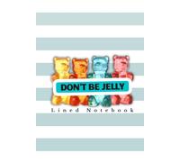 Don’t Be Jelly - Hardcover Lined Notebook (6 x 9 in): Funny Gummy Bear Journal | Matte Hard Cover | 120 Pages for Writing, Notes & Journaling