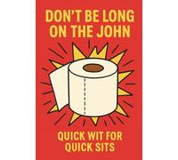 Don’t be Long on the John: Quick Wit for Quick Sits (Bathroom Readers, Puzzles, Jokes And Activity Books)