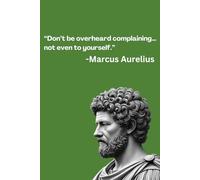 “Don’t be overheard complaining… not even to yourself.”: Stoic Gift Notebook Journal for Friends and Family