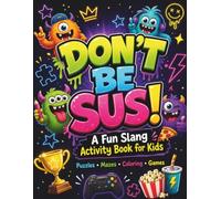 Don’t Be Sus!: 96 pages of Funny Kids Slang Activity Book with Lock In, Touch Grass, No Crumbs, Brain Rot, and Bussin’ Puzzles