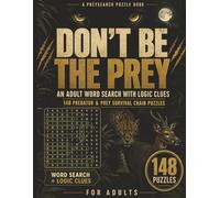 Don’t Be the Prey: 148 Predator & Prey Word Search Logic Puzzles for Adults - Missing Words, Hidden Clues & Survival Chains in a Dark, Clever Gift ... Unique Word Search and Logic Puzzles Ever!)