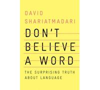 Don`t Believe a Word - The Surprising Truth About Language