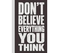 Don’t Believe Everything You Think: Blank Lined Notebook with Quotes - Funny Work Notebook Gag Gift for Office Coworkers, Employees, Adults, Boss