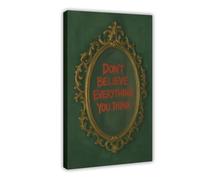 Don’t Believe Everything You Think Canvas Poster Wall Art Decor Print Picture Paintings for Living Room Bedroom Decoration 20x30inch(50x75cm)