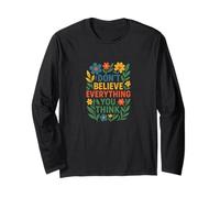 Don’t Believe Everything You Think Mindful Positive Mantra Long Sleeve T-Shirt