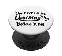 Don’t Believe in Unicorns - Believe in Me Funny Cute Quote PopSockets Adhesive PopGrip