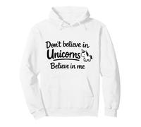 Don’t Believe in Unicorns - Believe in Me Funny Cute Quote Pullover Hoodie