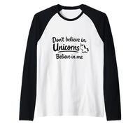 Don’t Believe in Unicorns - Believe in Me Funny Cute Quote Raglan Baseball Tee