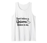 Don’t Believe in Unicorns - Believe in Me Funny Cute Quote Tank Top
