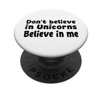Don’t Believe in Unicorns - Believe in Me Funny Quote PopSockets Adhesive PopGrip