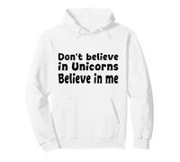 Don’t Believe in Unicorns - Believe in Me Funny Quote Pullover Hoodie