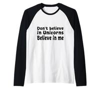 Don’t Believe in Unicorns - Believe in Me Funny Quote Raglan Baseball Tee