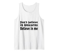 Don’t Believe in Unicorns - Believe in Me Funny Quote Tank Top