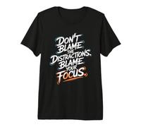 Don’t Blame Distractions, Blame Your Focus - Motivation Premium T-Shirt