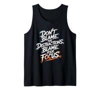 Don’t Blame Distractions, Blame Your Focus - Motivation Tank Top