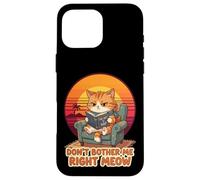 Don’t Bother Me Right Meow Reading Cat Meme Case for iPhone 16 Pro Max