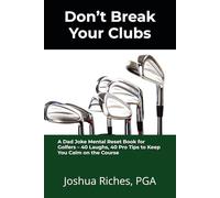 Don’t Break Your Clubs: A Dad Joke Mental Reset Book for Golfers - 40 Laughs, 40 Pro Tips to Keep You Calm on the Course