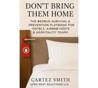 Don’t Bring Them Home: The Bedbug Survival & Prevention Playbook for Hotels, Airbnb Hosts & Hospitality Teams (The Pest-Free Power Series)