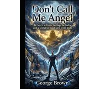 Don’t Call Me Angel: Between a divine heritage he hates and a world he must save from gods (Nephilim series)