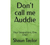Don’t call me Auddie: Four Generations, One Chair
