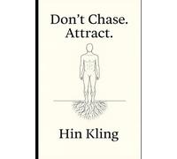 Don’t Chase. Attract.: 26 Inner Lessons to Shift Your Energy, Stop Chasing, and Start Attracting What’s Meant for You