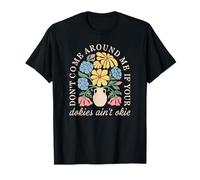 Don’t Come Around Me If Your Dokies Ain’t Okie T-Shirt