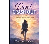 Don’t Crash Out: A Single Mother’s Journey from Struggle to Strength Through Faith