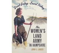 'Don’t Delay - Enrol Today' : The Women's Land Army in Hampshire