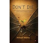 Don’t Die: The Final Manual for Living Fully and Solving Life’s Hardest Problems, Wherever You Are